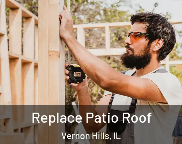  Replace Patio Roof Vernon Hills, IL