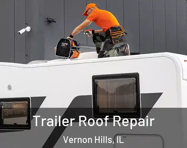  Trailer Roof Repair Vernon Hills, IL